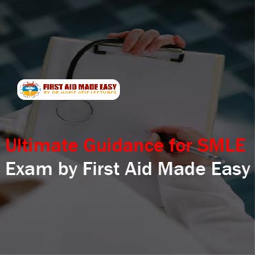 Ultimate Guidance for SMLE Exam by First Aid Made Easy