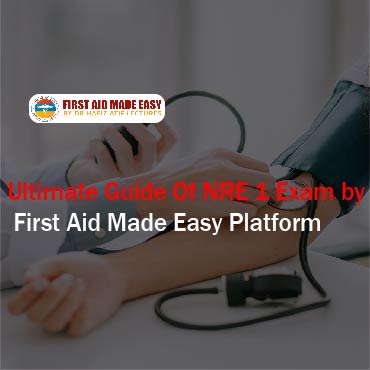 Ultimate Guide Of NRE 1 Exam by First Aid Made Easy Platform